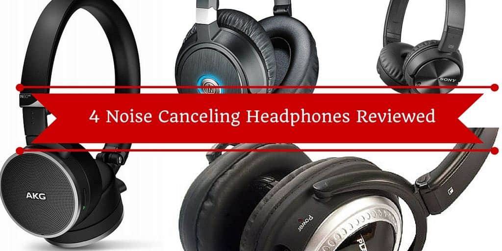 4 Noise Canceling Headphones Reviewed