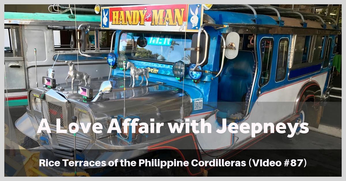 A Love Affair with Jeepneys – Rice Terraces of the Cordillera, Philippines (Video # 87)