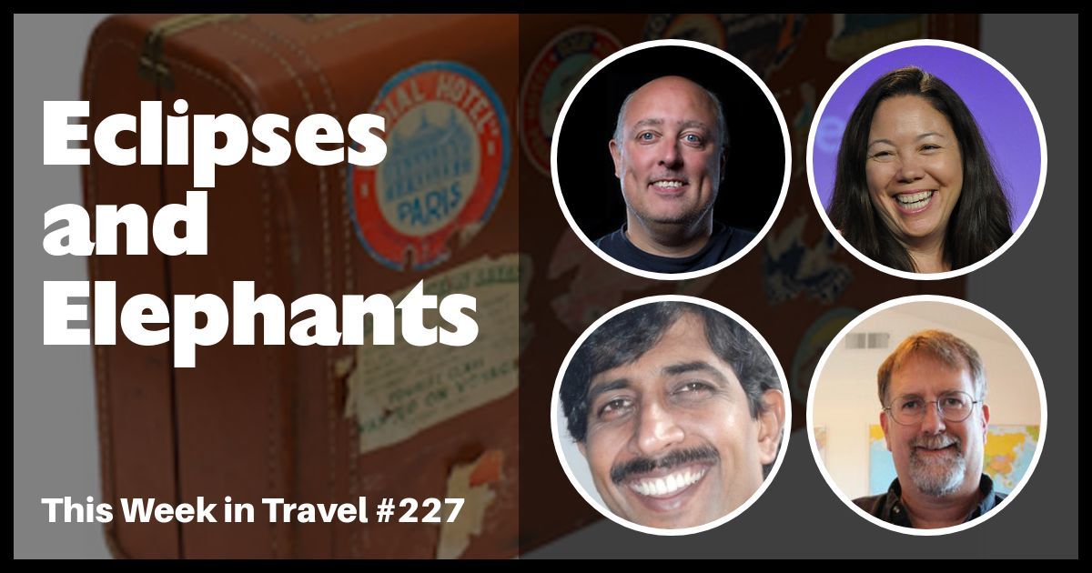 "Eclipses and Elephants" - This Week in Travel #227 (Podcast)