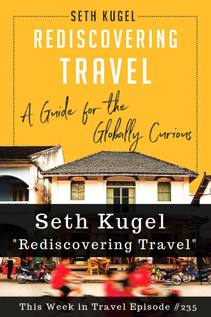 Discovering Travel with Seth Kugel - This Week in Travel #243 (Podcast)