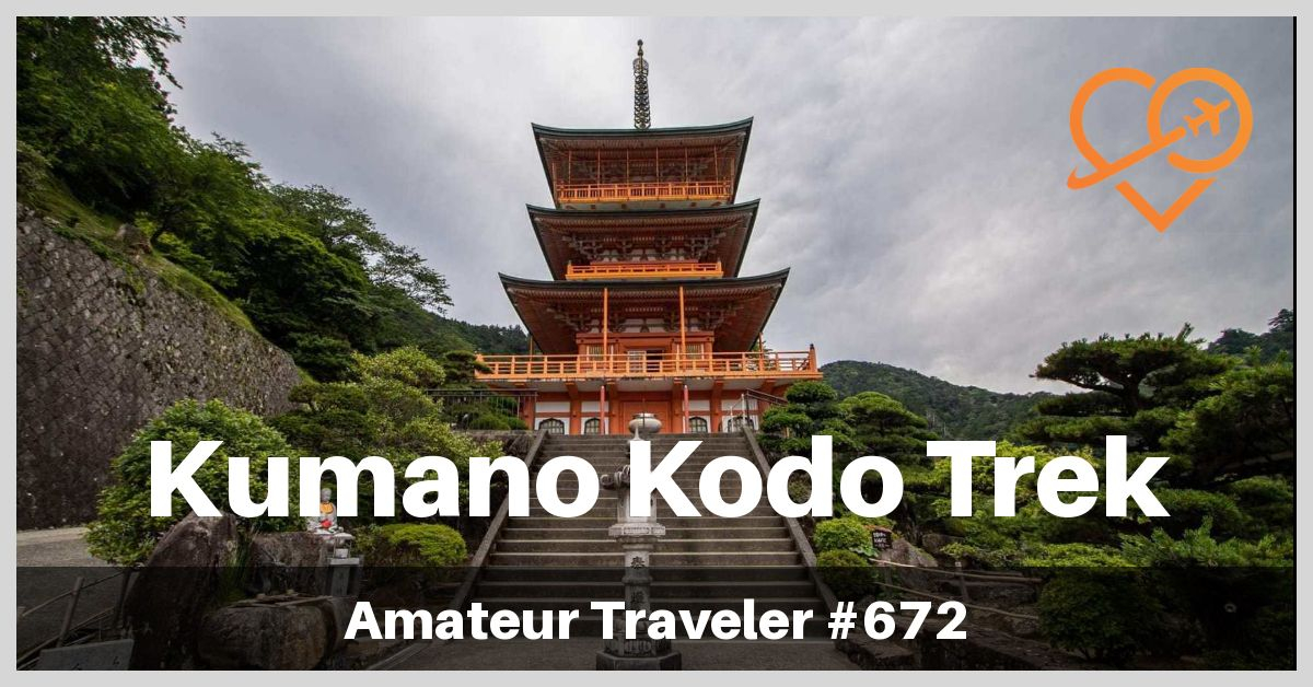 Hiking the Kumano Kodo Trail in Japan (Podcast)