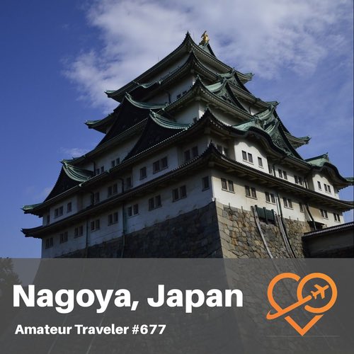 Travel to Nagoya, Japan – Episode 677