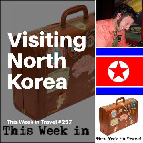 Travel to North Korea – This Week in Travel #257