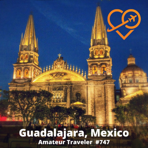 Travel to Guadalajara, Mexico – Episode 747