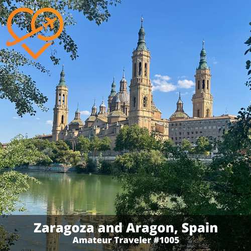 Zaragoza and Aragon, Spain – Episode 1005